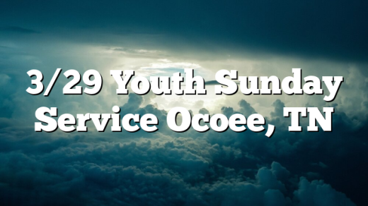 3/29 Youth Sunday Service Ocoee, TN
