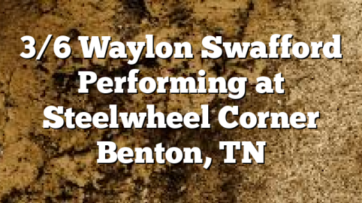 3/6 Waylon Swafford Performing at Steelwheel Corner Benton, TN