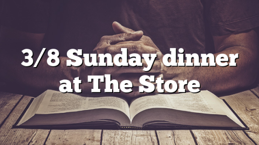 3/8 Sunday dinner at The Store