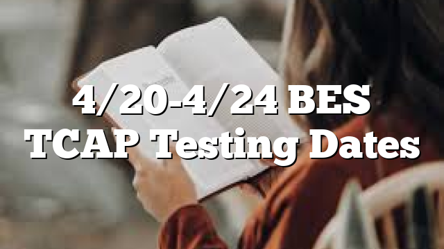 4/20-4/24 BES TCAP Testing Dates – Polk County Tennessee EVENTS