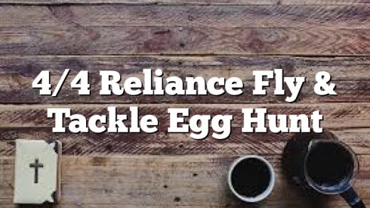4/4 Reliance Fly & Tackle Egg Hunt