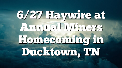 6/27 Haywire at Annual Miners Homecoming in Ducktown, TN