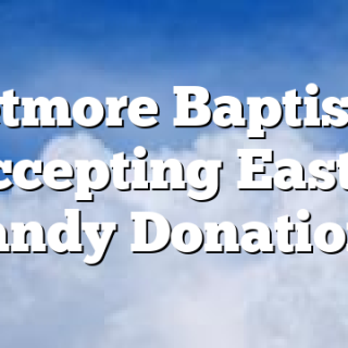 Wetmore Baptist is Accepting Easter Candy Donations