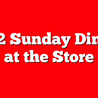 4/12 Sunday Dinner at the Store