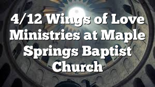 4/12 Wings of Love Ministries at Maple Springs Baptist Church