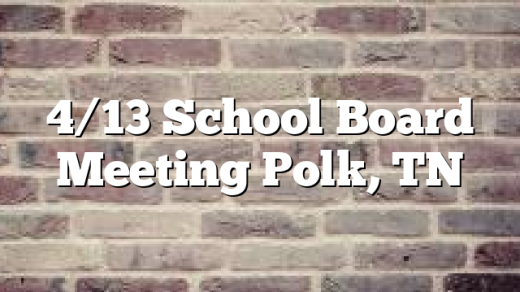 4/13 School Board Meeting Polk, TN