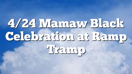 4/24 Mamaw Black Celebration at Ramp Tramp