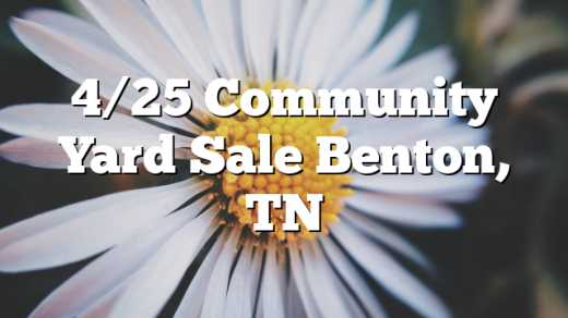 4/25 Community Yard Sale Benton, TN