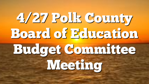 4/27 Polk County Board of Education Budget Committee Meeting