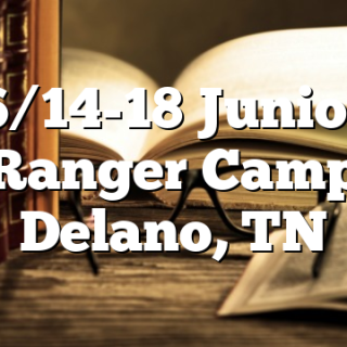 6/14-18 Junior Ranger Camp Delano, TN