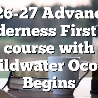 5/26-27 Advanced Wilderness First Aid course with Wildwater Ocoee Begins