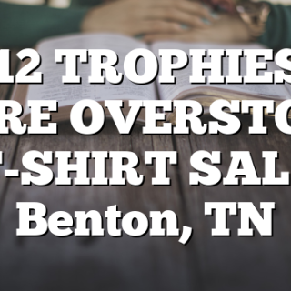 6/12 TROPHIES & MORE OVERSTOCK T-SHIRT SALE Benton, TN