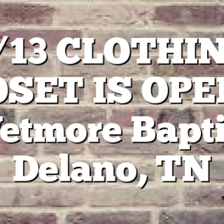 6/13 CLOTHING CLOSET IS OPEN at Wetmore Baptist Delano, TN
