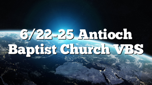 6/22-25 Antioch Baptist Church VBS
