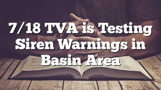 7/18 TVA is Testing Siren Warnings in Basin Area