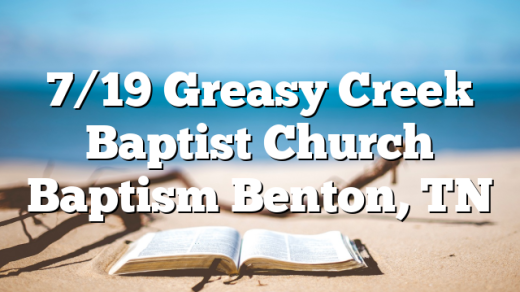 7/19 Greasy Creek Baptist Church Baptism Benton, TN