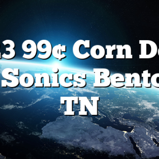7/23 99&cent; Corn Dogs at Sonics Benton, TN