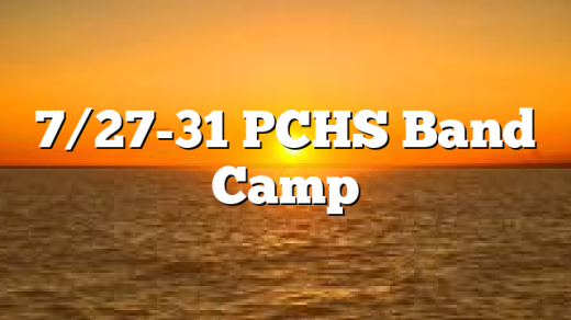 7/27-31 PCHS Band Camp