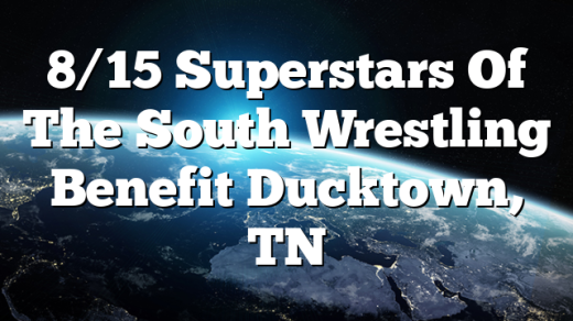 &nbsp;8/15 Superstars Of The South Wrestling Benefit Ducktown, TN