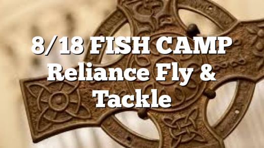 8/18 FISH CAMP Reliance Fly & Tackle