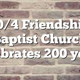 10/4 Friendship Baptist Church celebrates 200 years