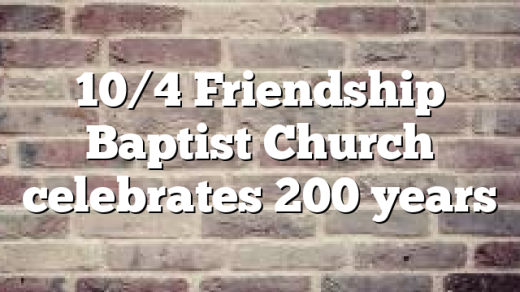 10/4 Friendship Baptist Church celebrates 200 years