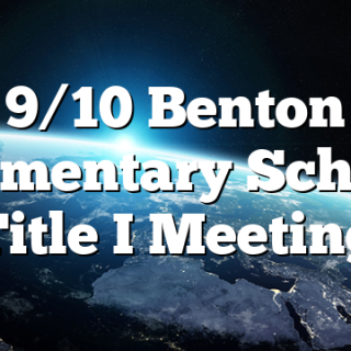 9/10 Benton Elementary School Title I Meeting