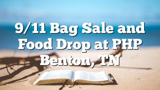 9/11 Bag Sale and Food Drop at PHP Benton, TN