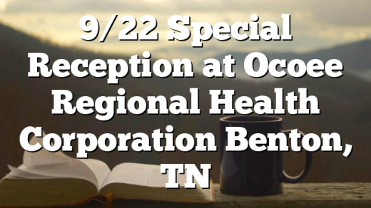 9/22 Special Reception at Ocoee Regional Health Corporation Benton, TN