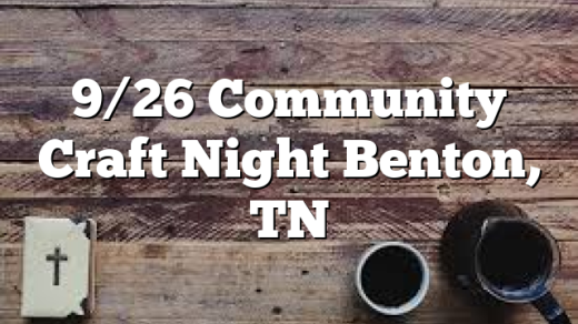 9/26 Community Craft Night Benton, TN