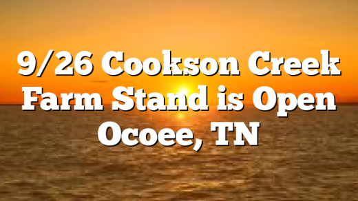 9/26 Cookson Creek Farm Stand is Open Ocoee, TN