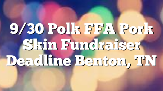 9/30 Polk FFA Pork Skin Fundraiser Deadline Benton, TN