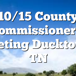 10/15 County Commissioner’s Meeting Ducktown, TN