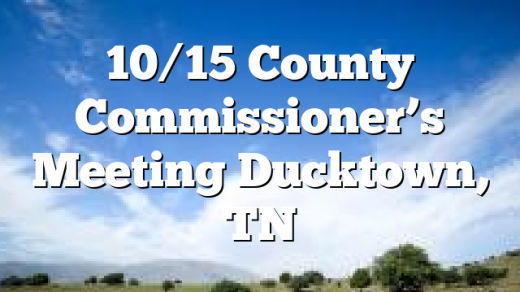 10/15 County Commissioner’s Meeting Ducktown, TN