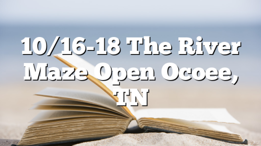 10/16-18 The River Maze Open Ocoee, TN