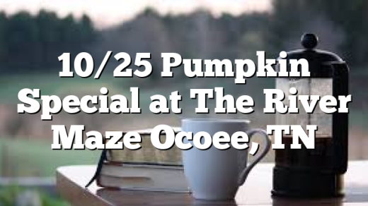 10/25 Pumpkin Special at The River Maze Ocoee, TN