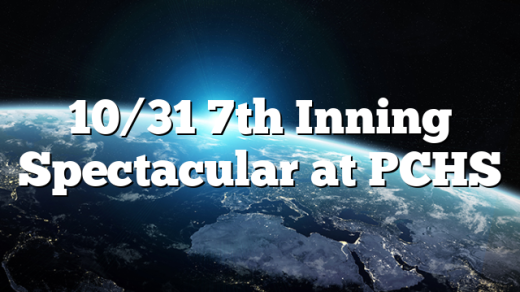 10/31 7th Inning Spectacular at PCHS