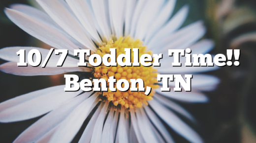 10/7 Toddler Time!! Benton, TN